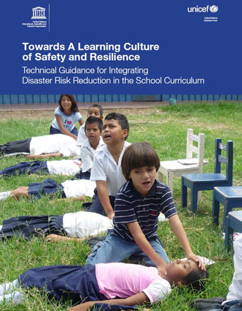 Towards a Learning Culture of Safety & Resilience: Technical Guidance for Integrating Disaster Risk Reduction in the School Curriculum
